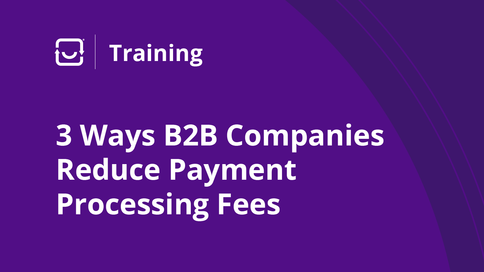 3 Ways B2B Companies Reduce Payment Processing Fees